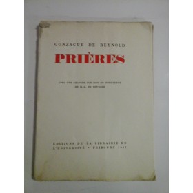 PRIÈRES (RUGĂCIUNILE)- GONZAGUE DE REYNOLD Avec une gravure sur bois en hors-texte (Cu o gravură pe lemn în inserție) DE M.L.DE REYNOLD